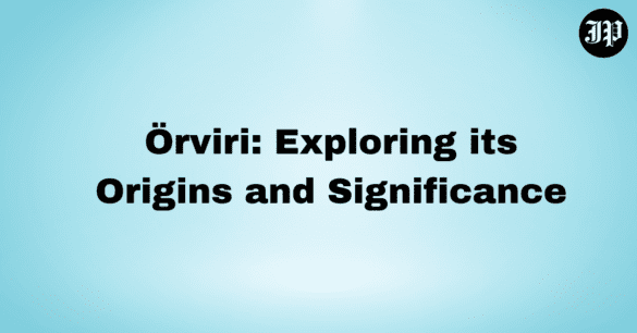 Örviri: Exploring its Origins and Significance