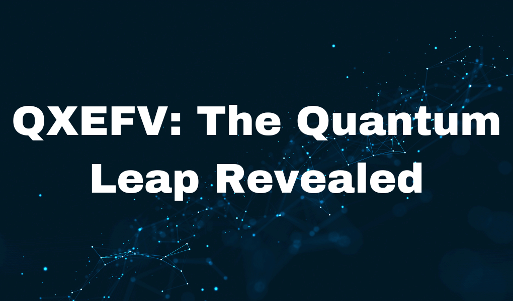 QXEFV: The Quantum Leap Revealed